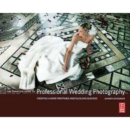 The Complete Guide to Professional Wedding Photography by Damien Lovegrove